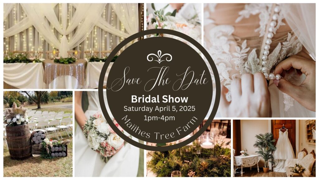 May be an image of 2 people, baby's-breath, wedding and text that says 'Save The Date Bridal Show Saturday April 5, 2025 Maihes Maiihes 1pm 4pm 1pm-4pm Tree Farm'